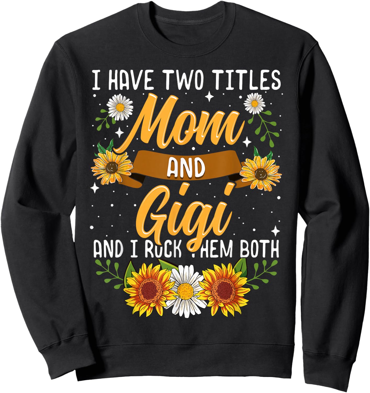I Have Two Titles Mom And Gigi Shirt Mothers Day Gifts Sweatshirt - Sweatshirt | Black
