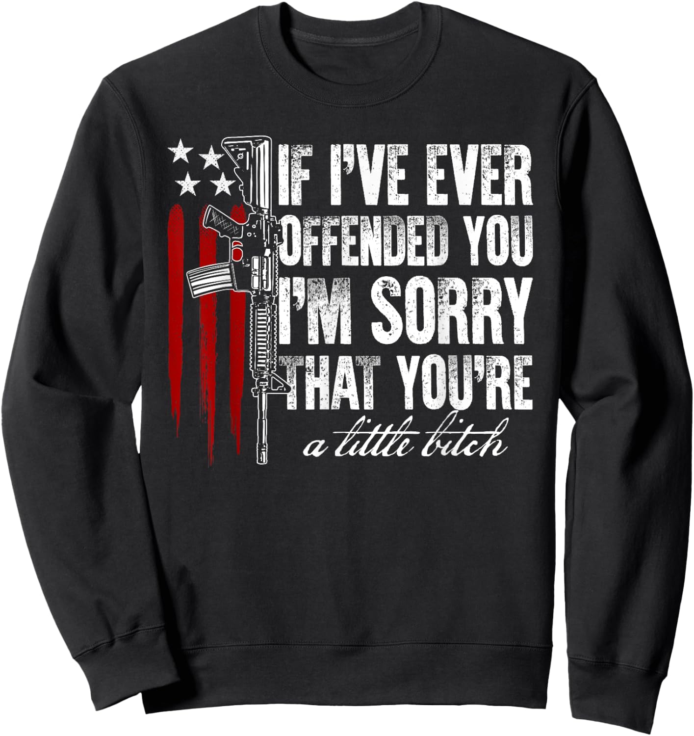 If I've Ever Offended You I'm Sorry American Flag Gun Rights Women Men Sweatshirt - Sweatshirt | Black