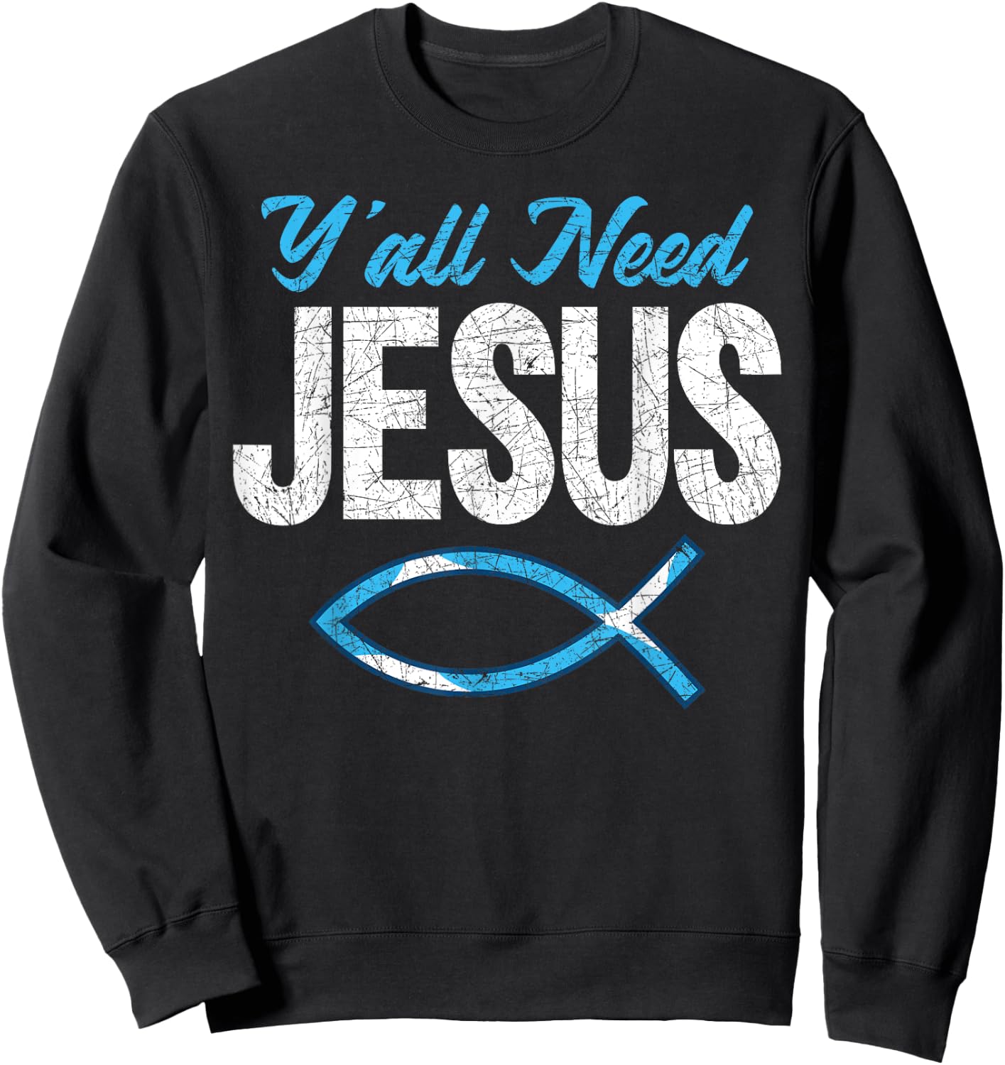 Funny Christian Faith Prayer God Savior Yall Need Jesus Sweatshirt - Sweatshirt | Black
