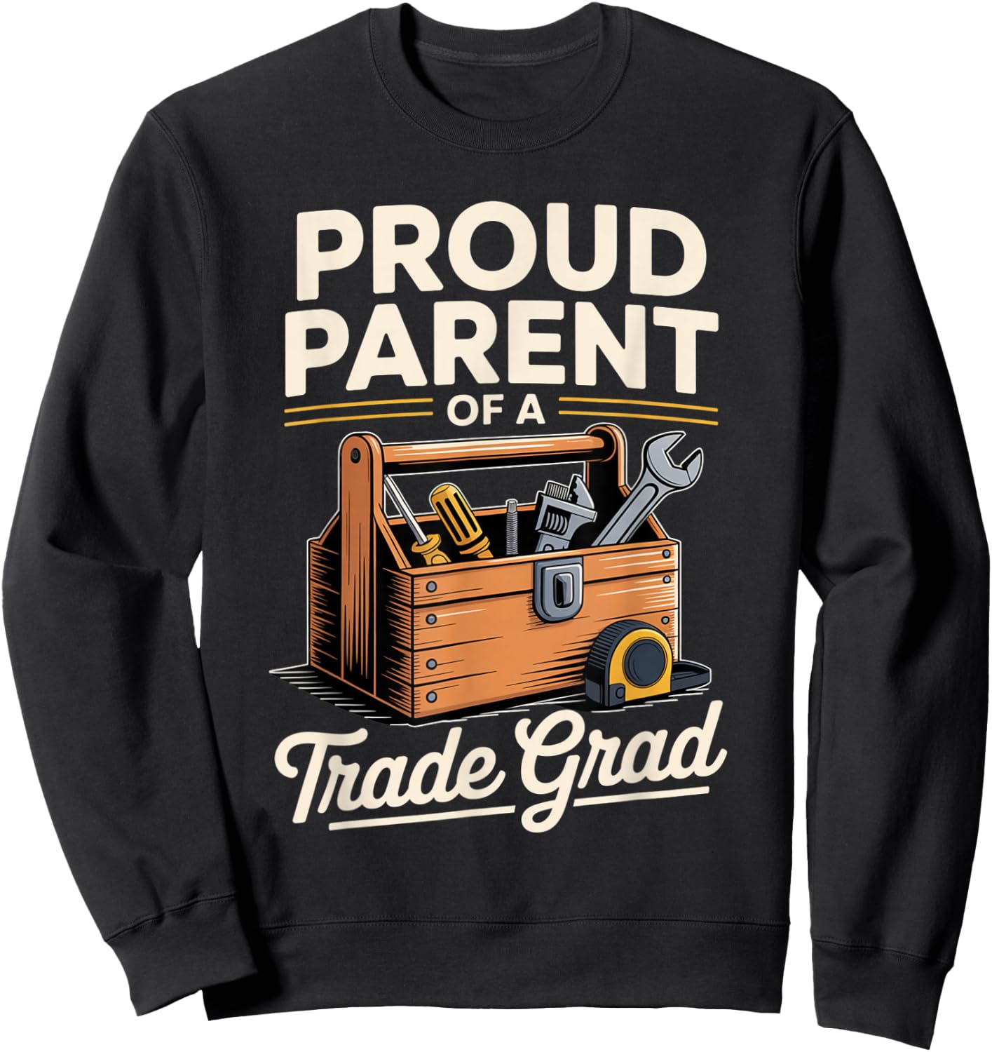 Proud Parent of a Skilled Trade Grad with Toolbox Matching Sweatshirt - Sweatshirt | Black