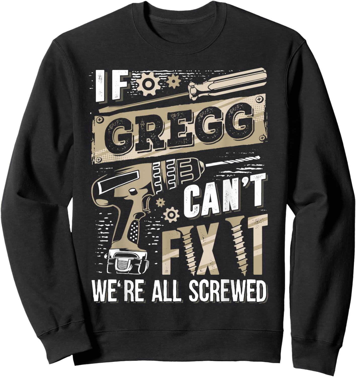 If Gregg Can't Fix It We're All Screwed Funny Family Name Sweatshirt - Sweatshirt | Black