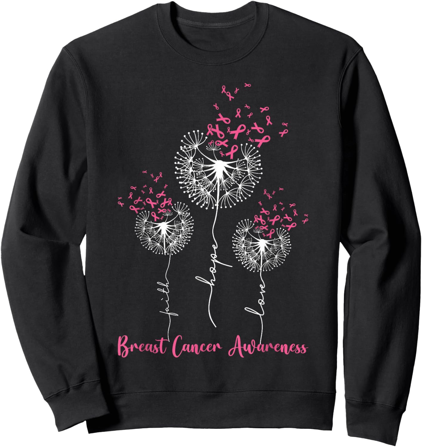 Dandelion Faith Hope Love Breast Cancer Awareness Flower Sweatshirt - Sweatshirt | Black