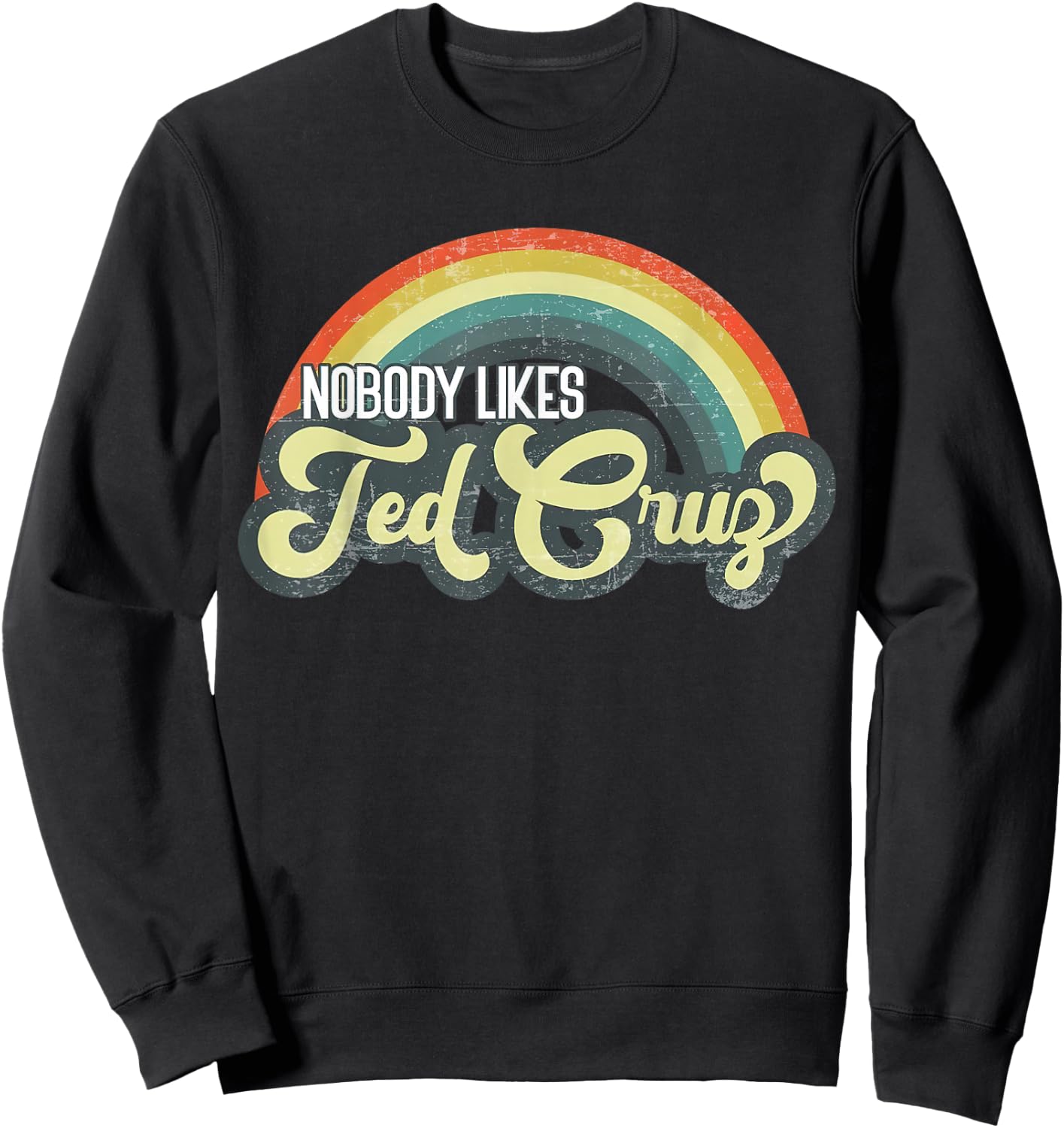Nobody Likes Ted Cruz Rainbow Vintage Sweatshirt - Sweatshirt | Black