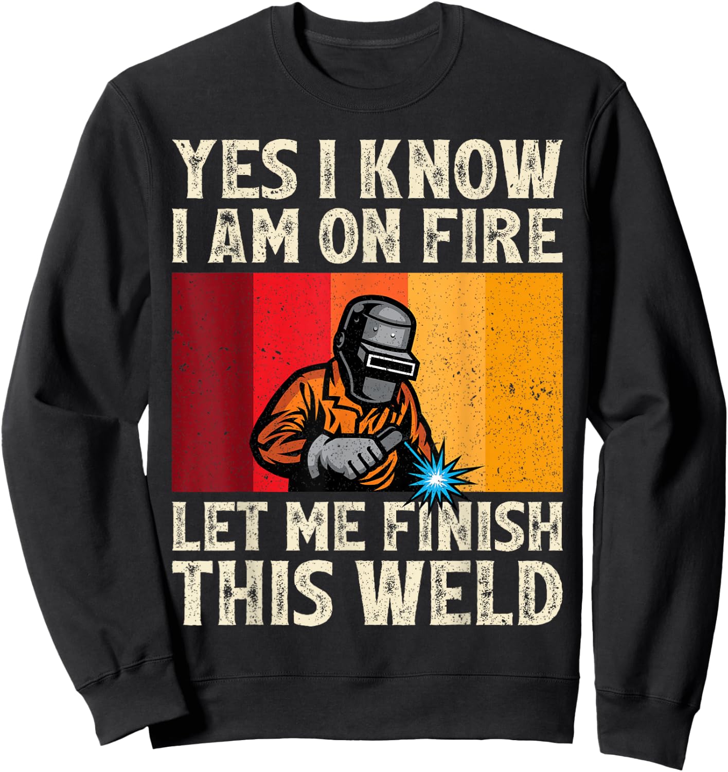 Funny Welder Yes I Know I'm On Fire Let Me Finish This Weld Sweatshirt - Sweatshirt | Black