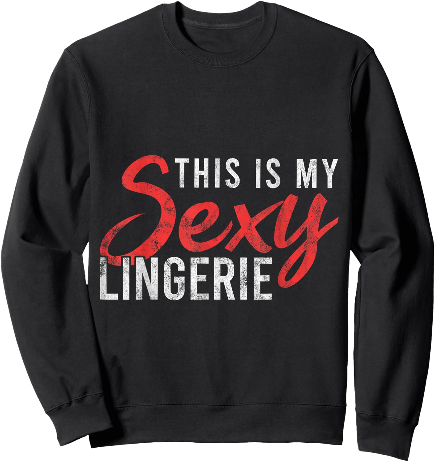 This Is My Sexy Lingerie Humorous Statement Nightshirt Gift Sweatshirt - Sweatshirt | Black