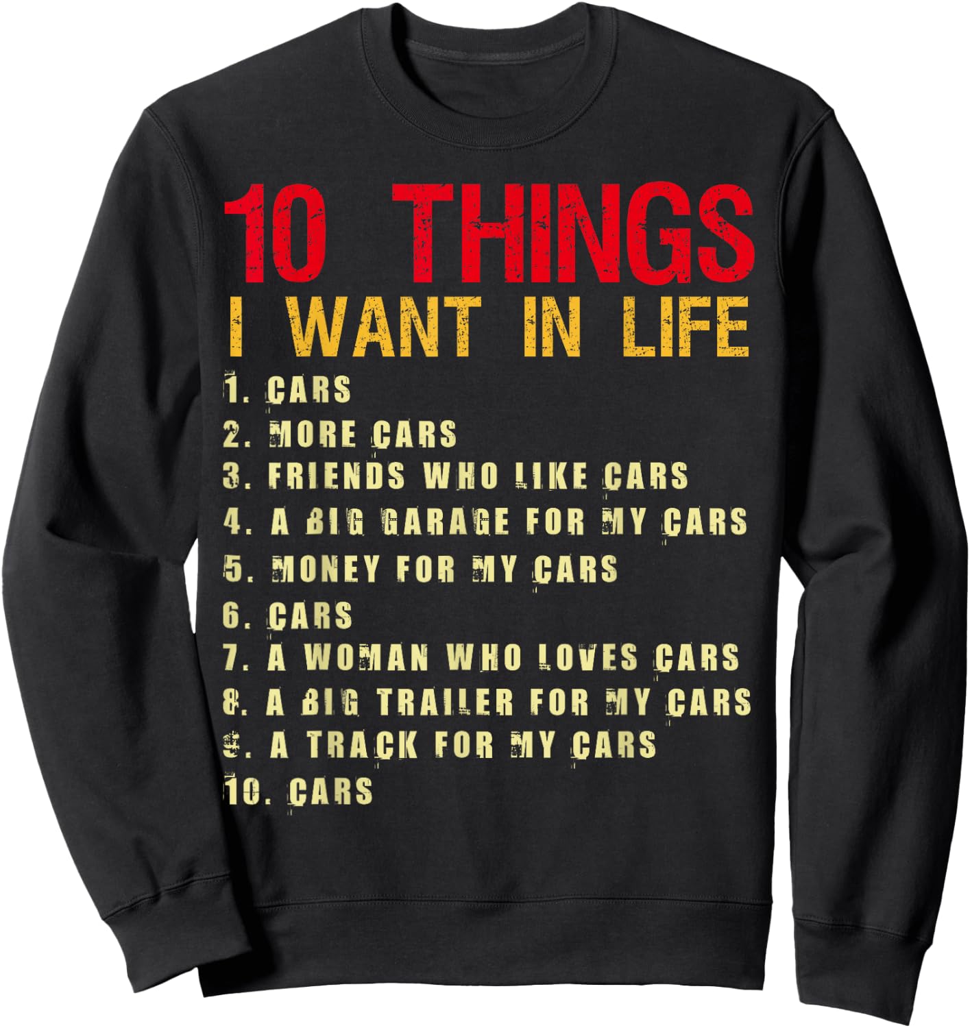 10 Things I Want In My Life Cars More Cars Car Funny Sweatshirt - Sweatshirt | Black