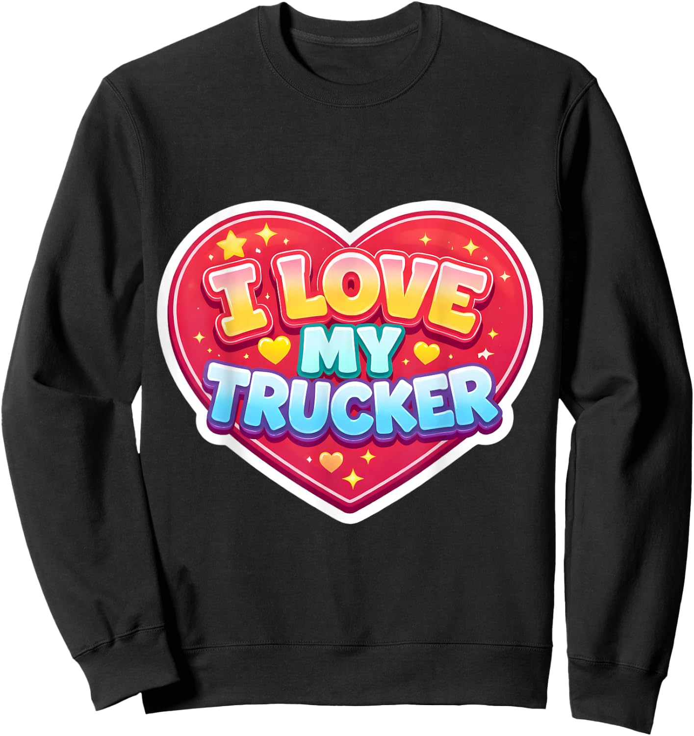 I Love My Trucker Wife Girlfriend Mom Truck Driver Sweatshirt - Sweatshirt | Black