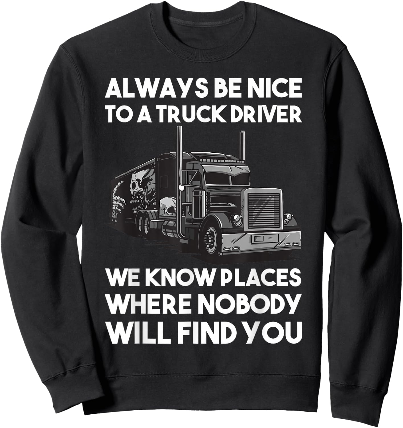 Always be nice to a Truck Driver Sweatshirt - Sweatshirt | Black
