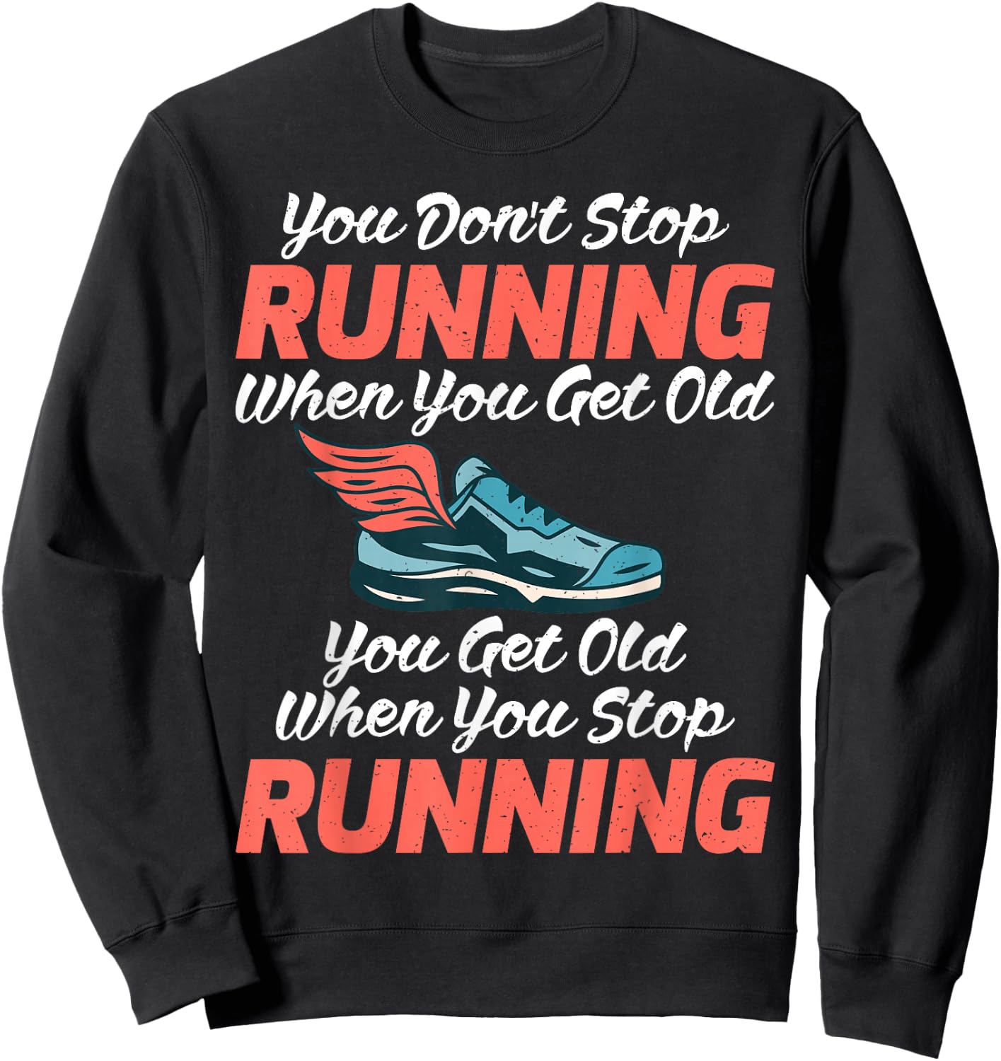 You dont stop Running when get old you get old stop Running Sweatshirt - Sweatshirt | Black