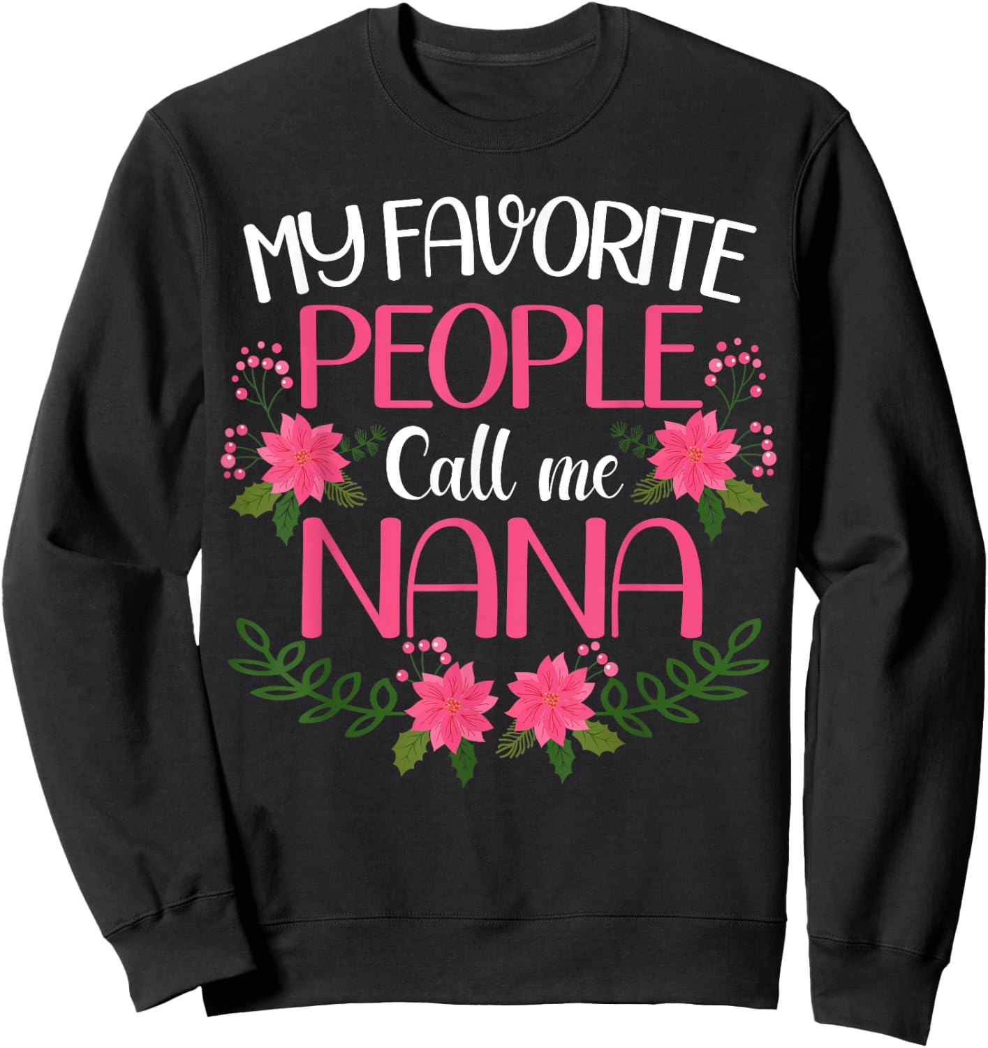 My Favorite People Call Me Nana Mother's Day Sweatshirt - Sweatshirt | Black