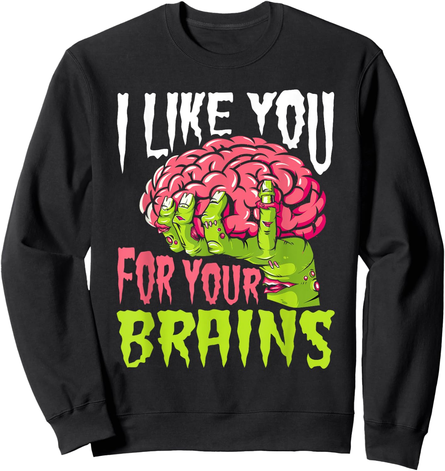 I Like You For Your Brains Funny Zombie Halloween Zombies Sweatshirt - Sweatshirt | Black