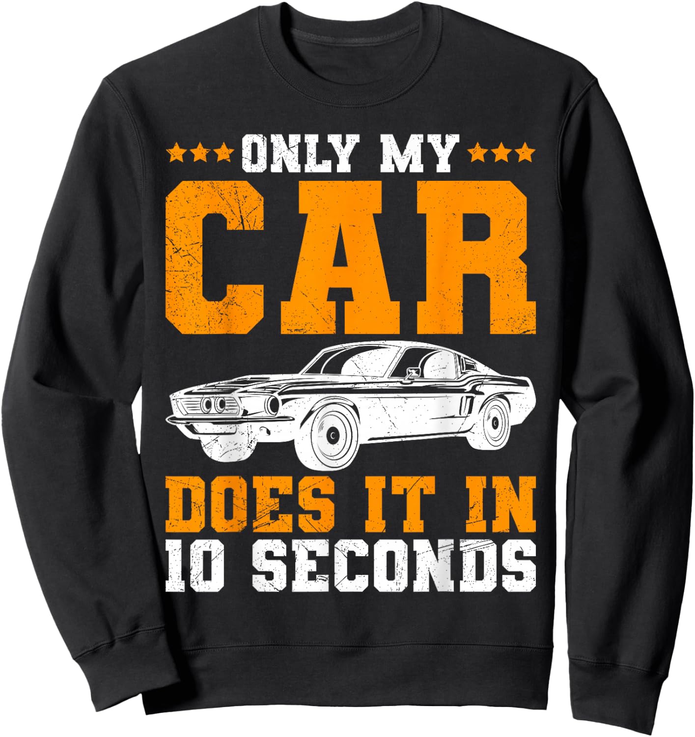 Only My Car Does It In 10 Seconds Muscle Cars Women Sweatshirt - Sweatshirt | Black