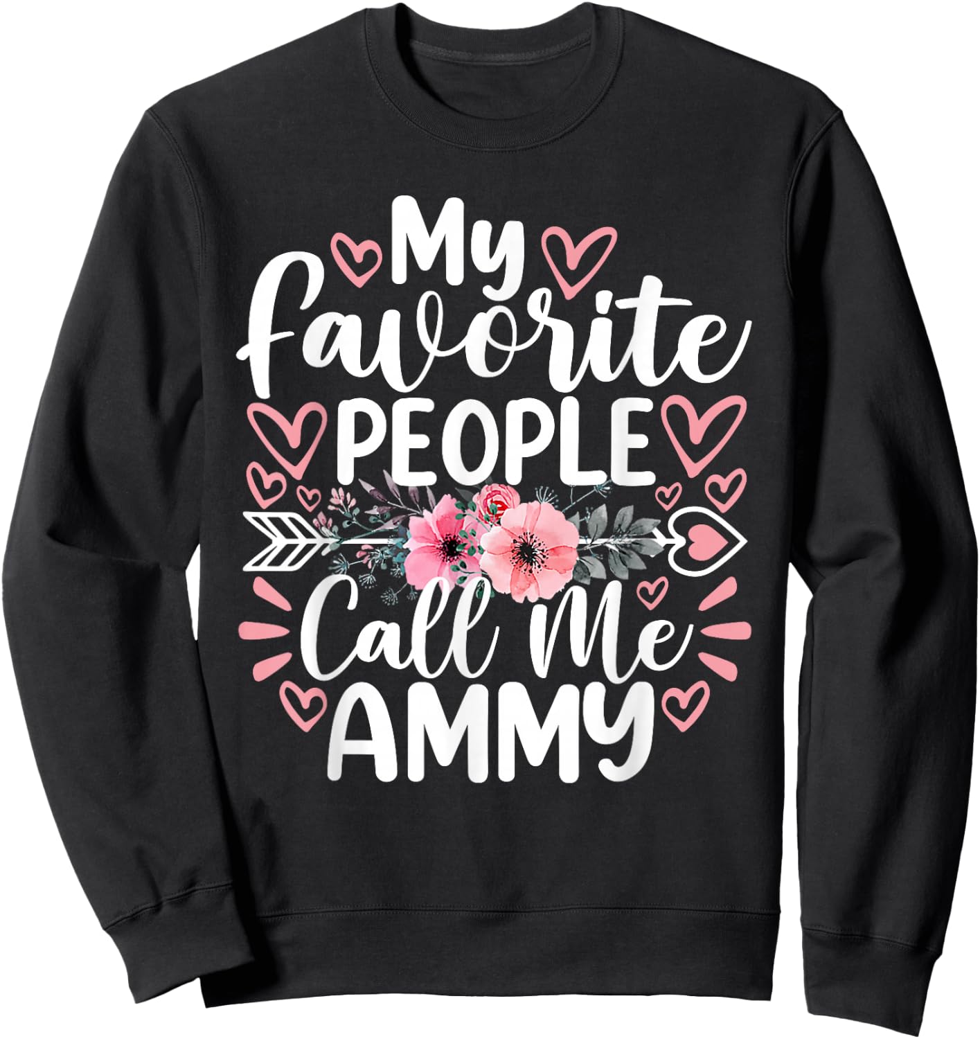 My Favorite People Call Me Ammy Funny Mother's Day Sweatshirt - Sweatshirt | Black