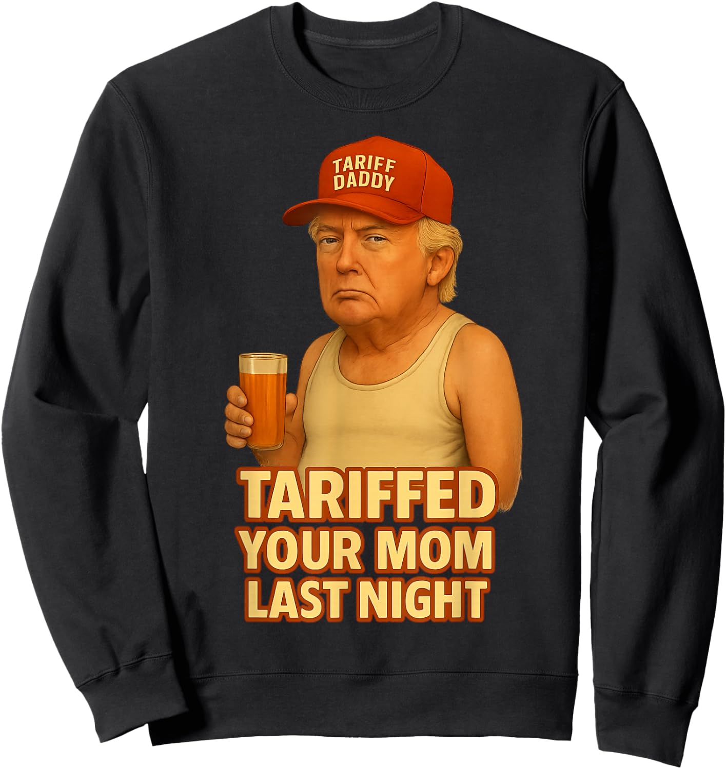Tariffed Your Mom Last Night Tarrified Funny Sweatshirt - Sweatshirt | Black