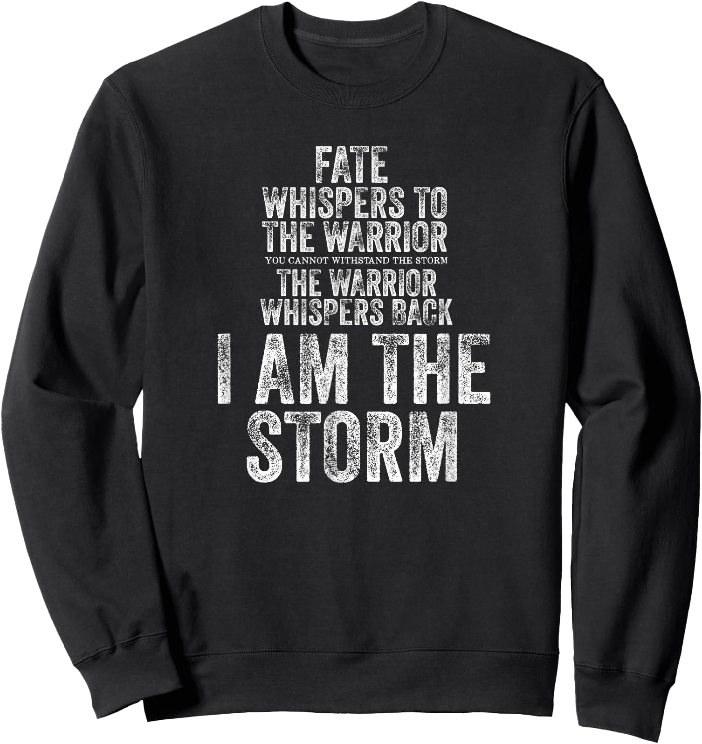 Fate Whispers to Warrior I am The Storm Quote Gritty Fighter Sweatshirt - Sweatshirt | Black