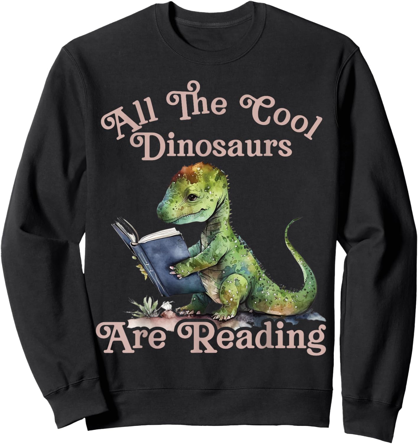 All The Cool dinosaurs Are Reading Dinosaur Teacher Sweatshirt - Sweatshirt | Black