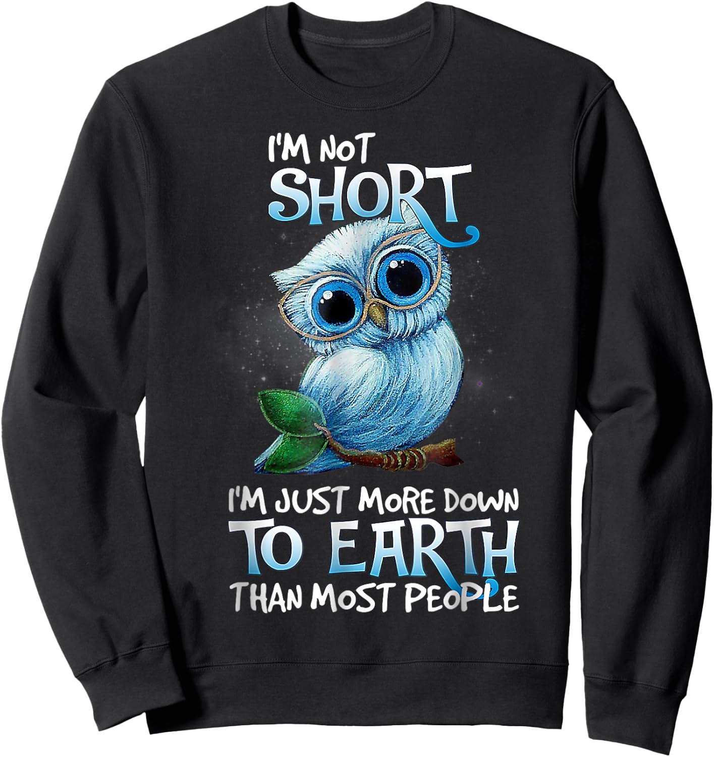 I'm not short I'm just more down.to.Earth Than Most People Sweatshirt - Sweatshirt | Black