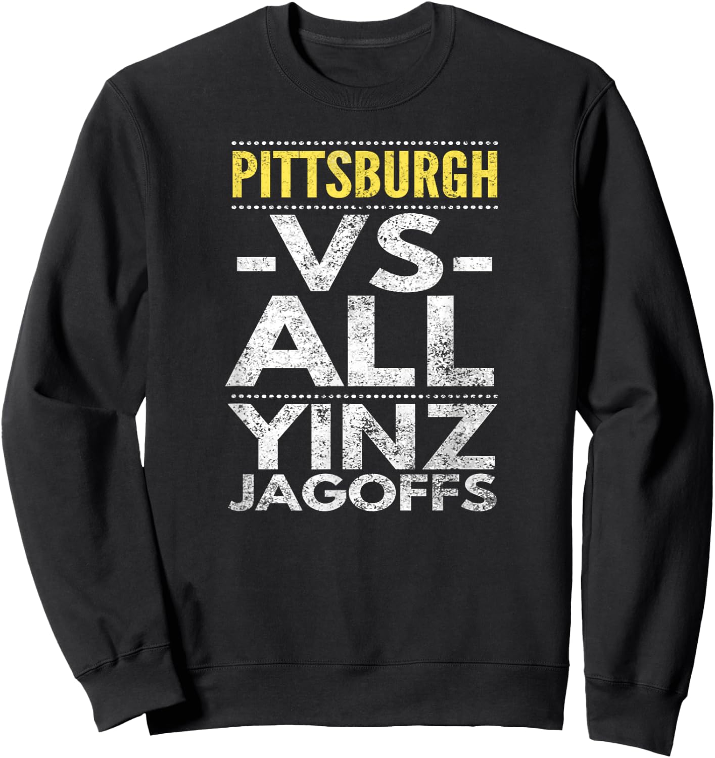Pittsburgh -VS- All Yinz Jagoffs, Distressed Sweatshirt - Sweatshirt | Black