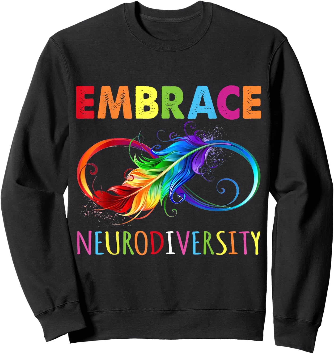 Embrace Neurodiverity Rainbow Infinity Feather Autism Sweatshirt - Sweatshirt | Black