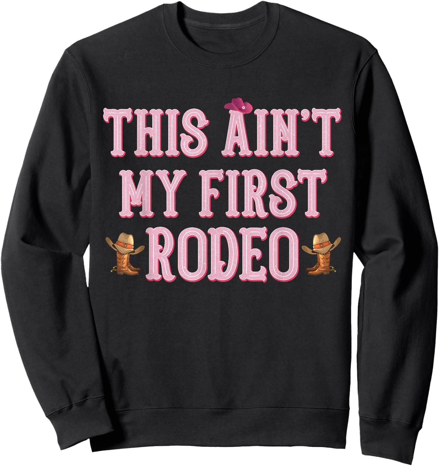 This Ain't My First Rodeo Cowgirl Rodeo Shirts Sweatshirt - Sweatshirt | Black