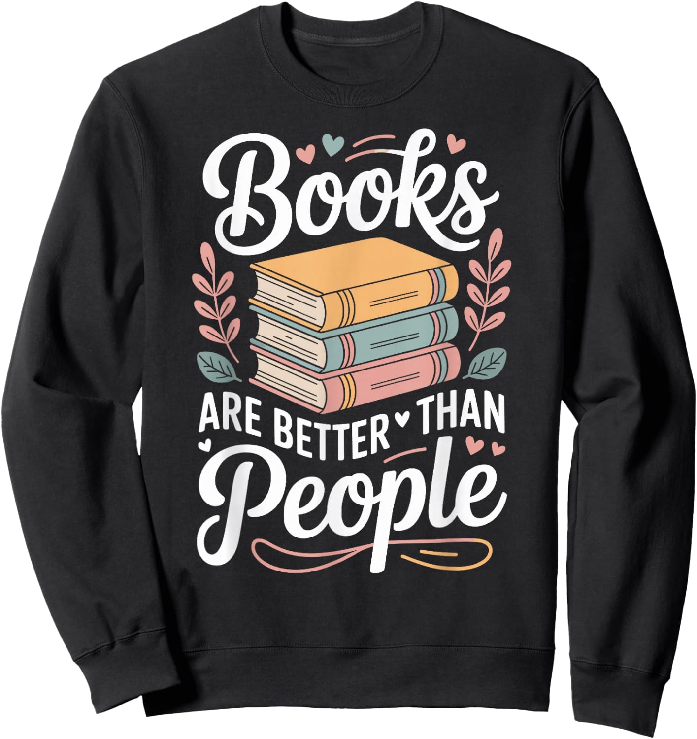 Books are Better Than People Funny Reading Sweatshirt - Sweatshirt | Black