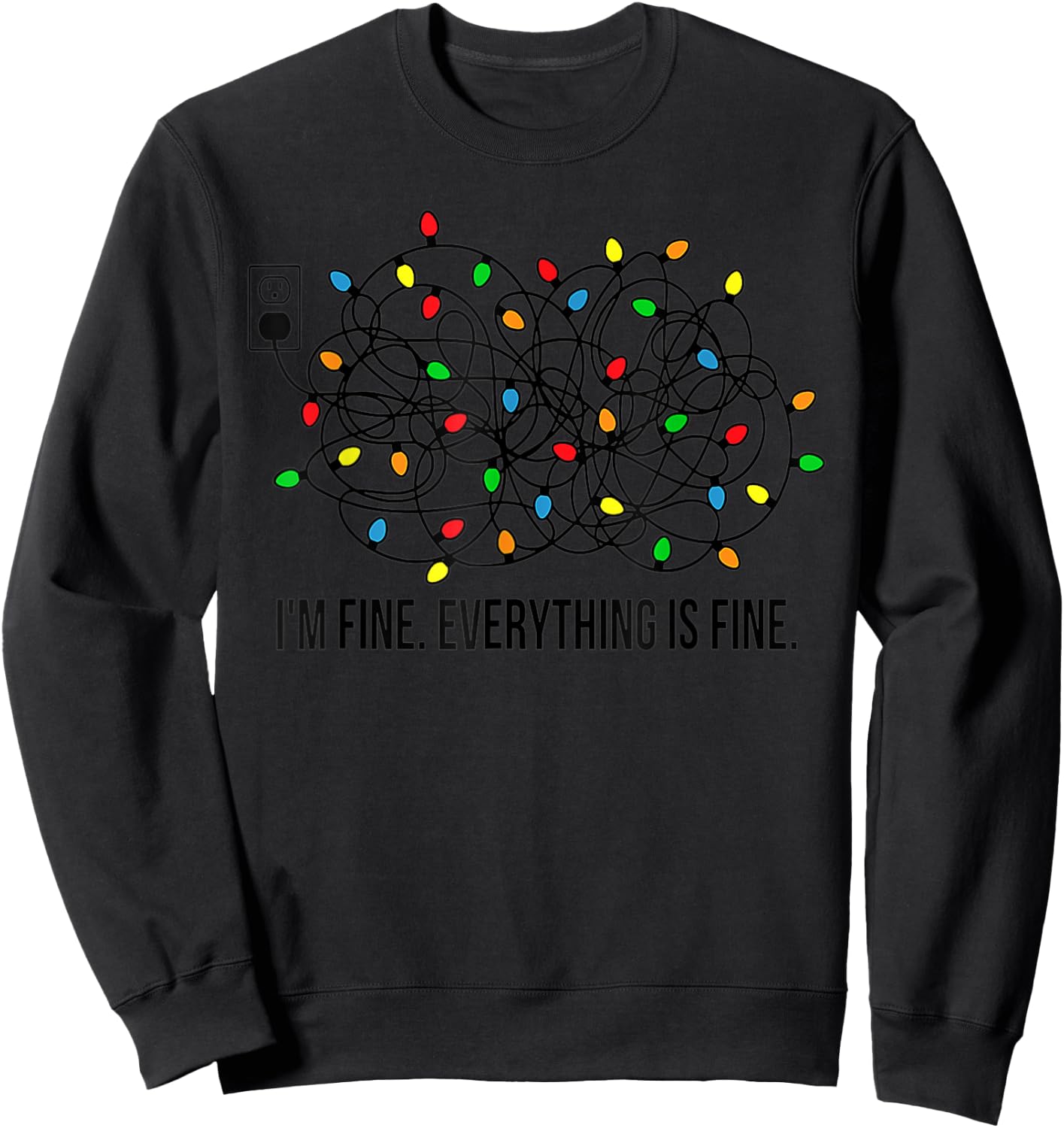 Christmas Lights I'm Fine Everything Is Fine Ugly Christmas Sweatshirt - Sweatshirt | Black