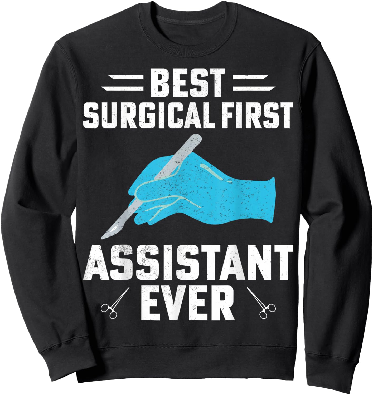 Best Surgical First Assistant Ever Funny Surgical Tech Gifts Sweatshirt - Sweatshirt | Black