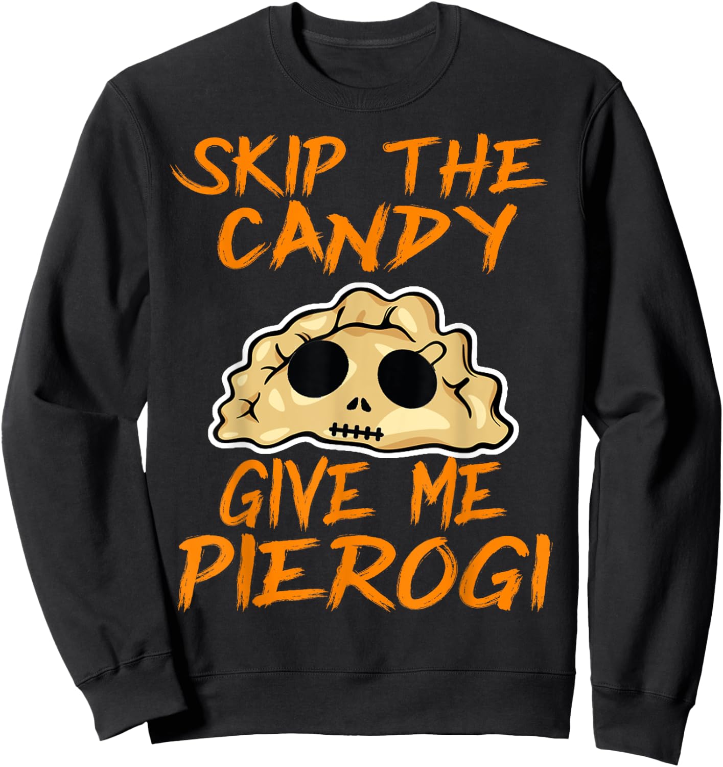 Skip The Candy Give Me Pierogi Halloween Funny Sweatshirt - Sweatshirt | Black