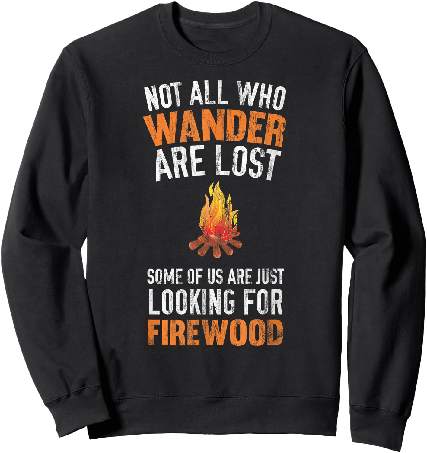 Not All Who Wander Are Lost Looking For Firewood Sweatshirt - Sweatshirt | Black