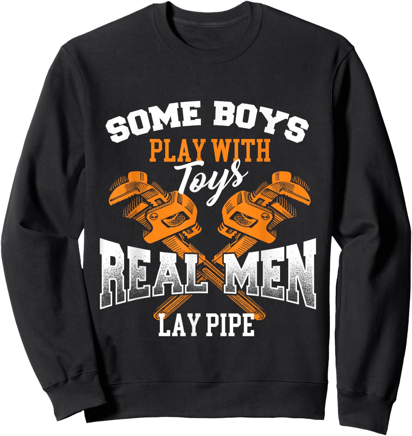 Real Men Lay Pipe - Pipefitter Pipe Fitter Plumber Plumbing Sweatshirt - Sweatshirt | Black