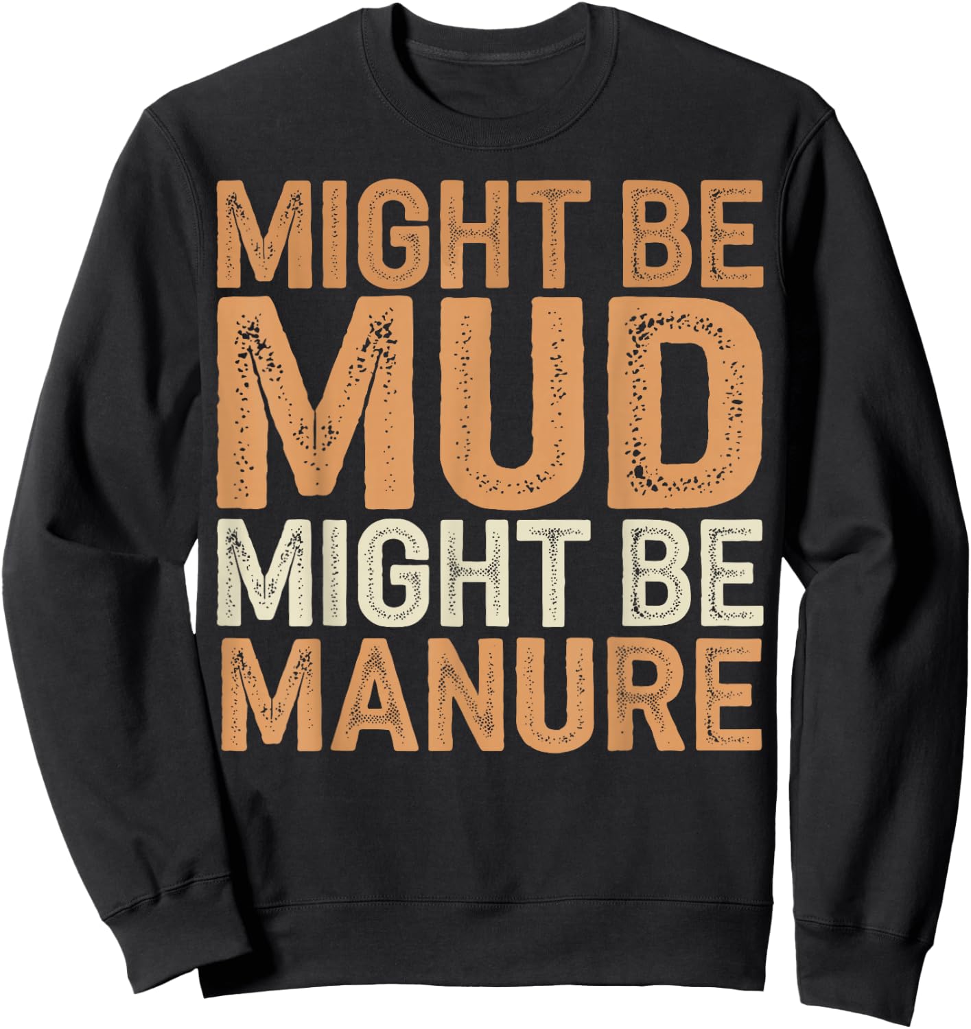 Might Be Mud Might Be Manure Sweatshirt - Sweatshirt | Black