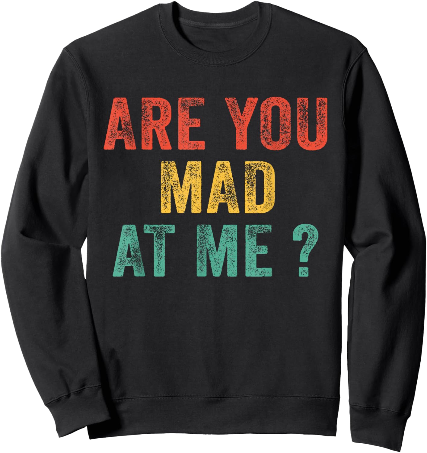 Funny Are You Mad At Me? Angry Annoyed Saying Vintage Retro Sweatshirt - Sweatshirt | Black