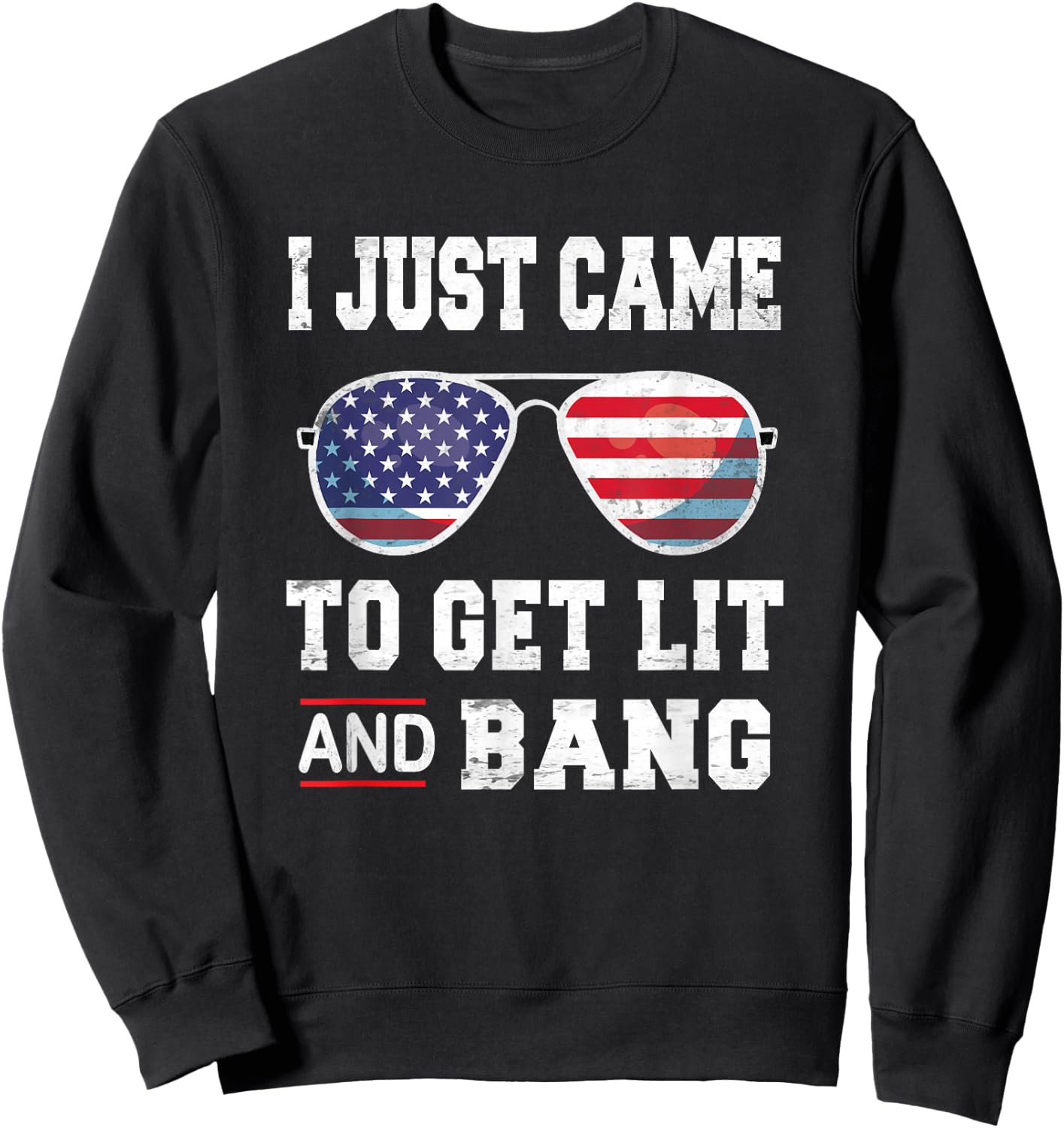 I Just Came To Get Lit & Bang 4th Of July Independence Day Sweatshirt - Sweatshirt | Black