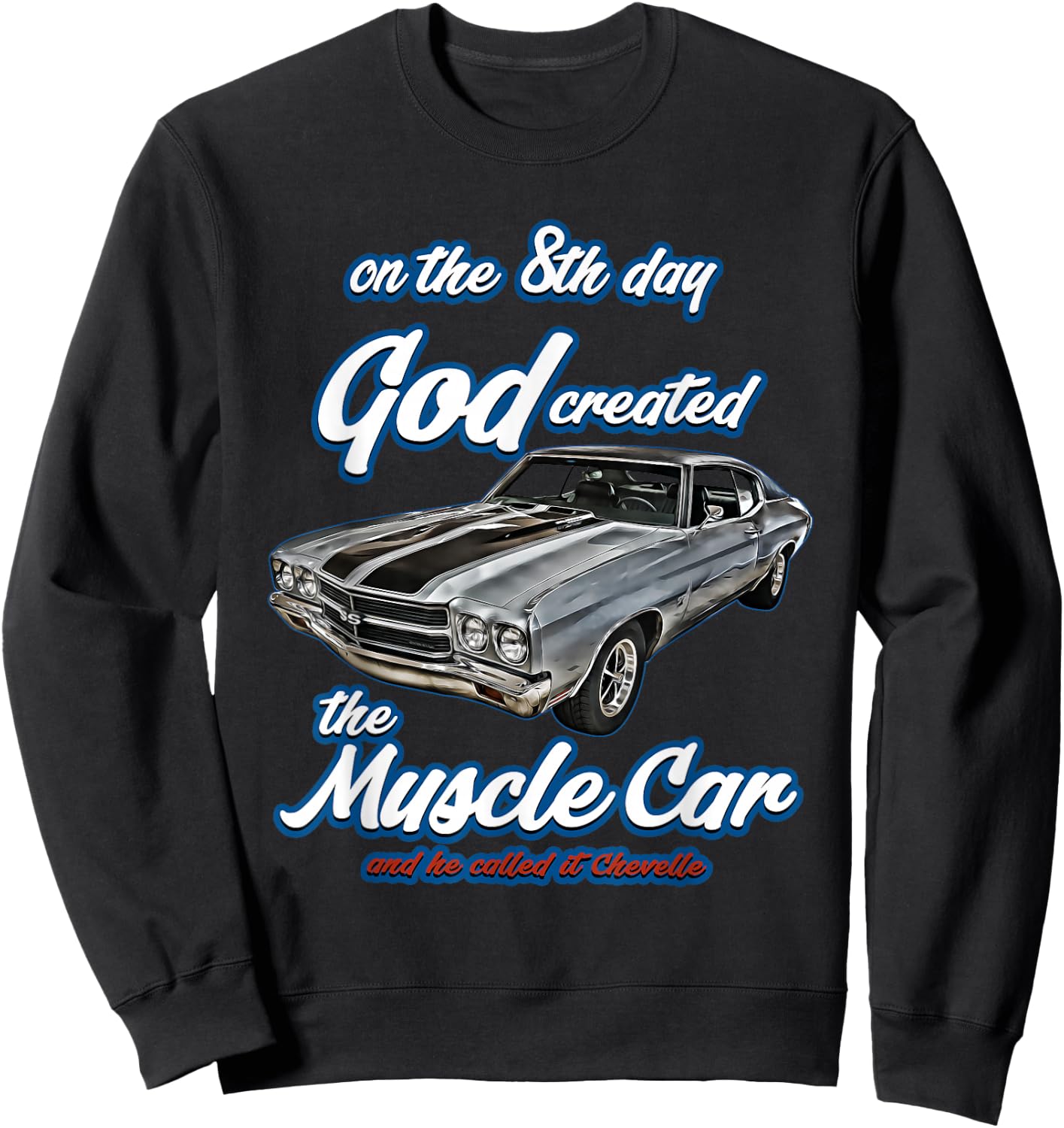 8th day god created,1970 Chevelle,Muscle Car,SS454,SS427,SS Sweatshirt - Sweatshirt | Black