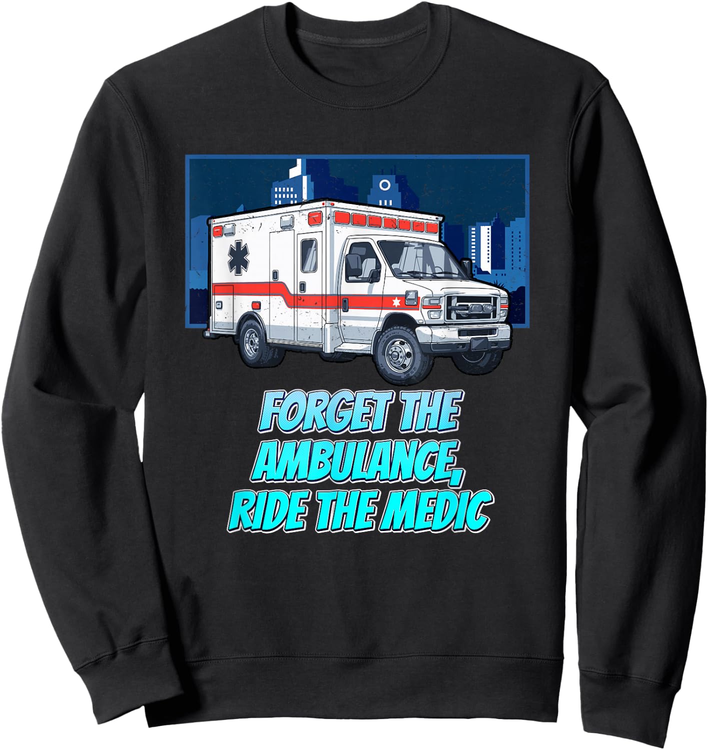 Forget The Ambulance Ride The Medic First Responders Sweatshirt - Sweatshirt | Black