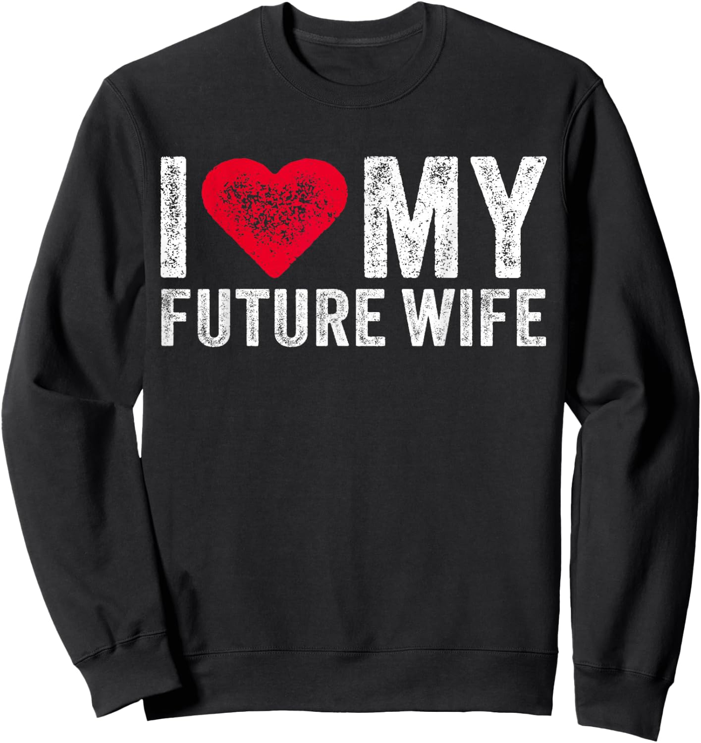 I Love My Future Wife Marriage Fiance Groom Wedding Vintage Sweatshirt - Sweatshirt | Black