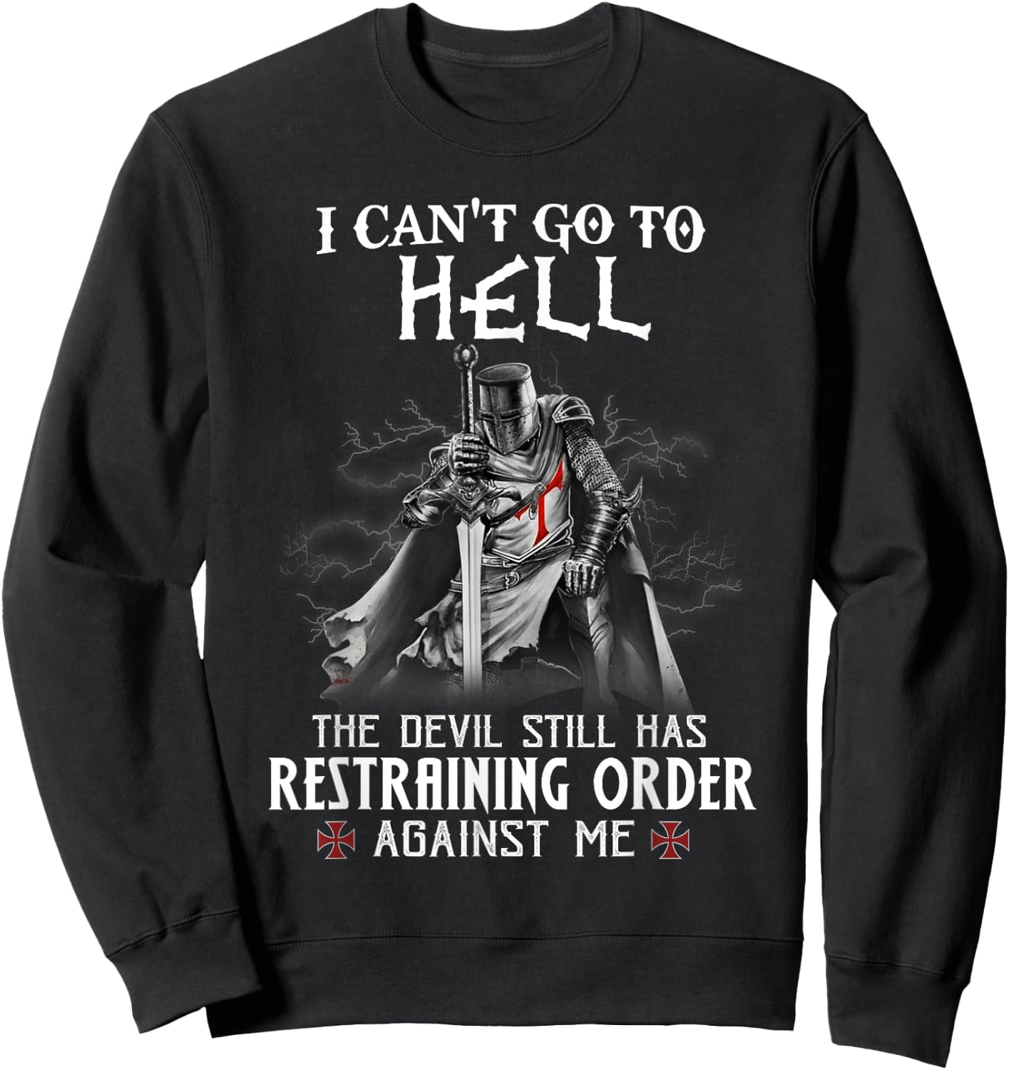 Knight Templar Warrior Of Christ I Can’t Go To Hell Sweatshirt - Sweatshirt | Black