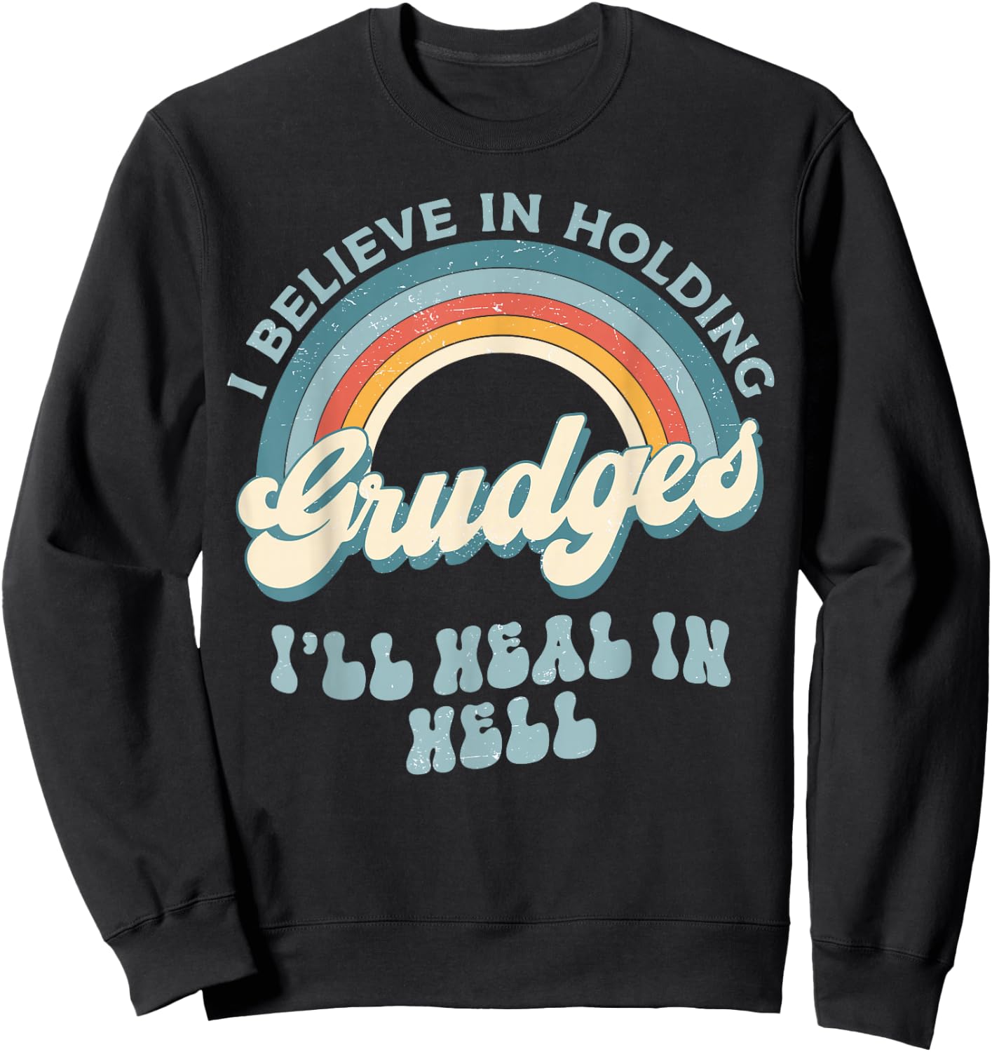 I Believe In Holding Grudges I'll Heal In Hell Retro Funny Sweatshirt - Sweatshirt | Black