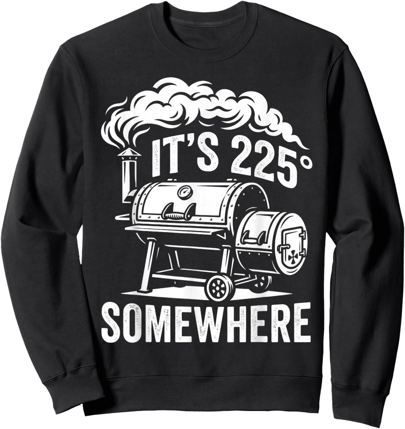 It's 225 Somewhere Funny BBQ Smoker Grill Quote Sweatshirt - Sweatshirt | Black