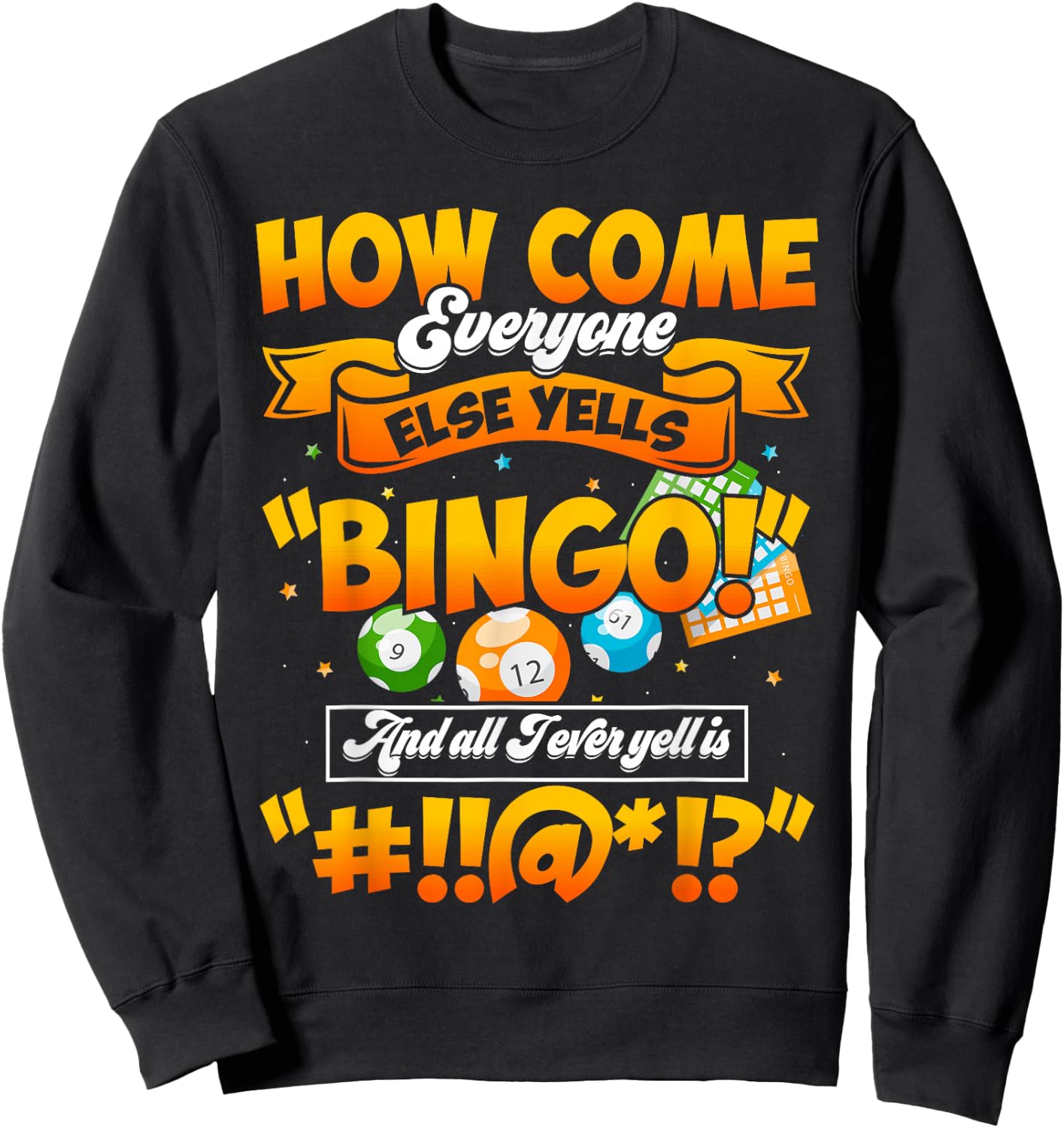 How Come Everyone Else Yells Bingo Lucky Bingo Quote Sweatshirt - Sweatshirt | Black