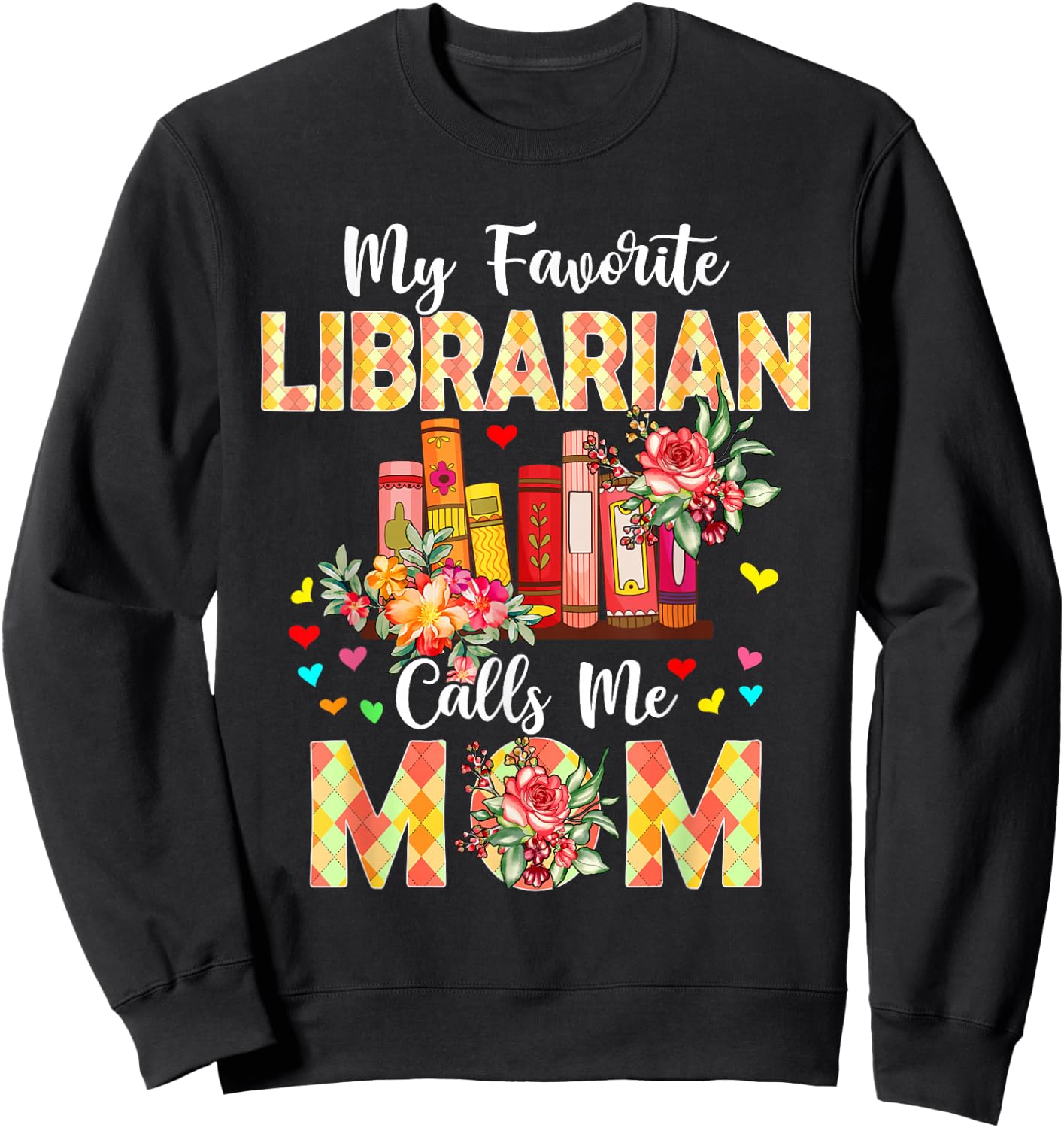 My Favorite Librarian Calls Me Mom Mother's Day Proud Job Sweatshirt - Sweatshirt | Black