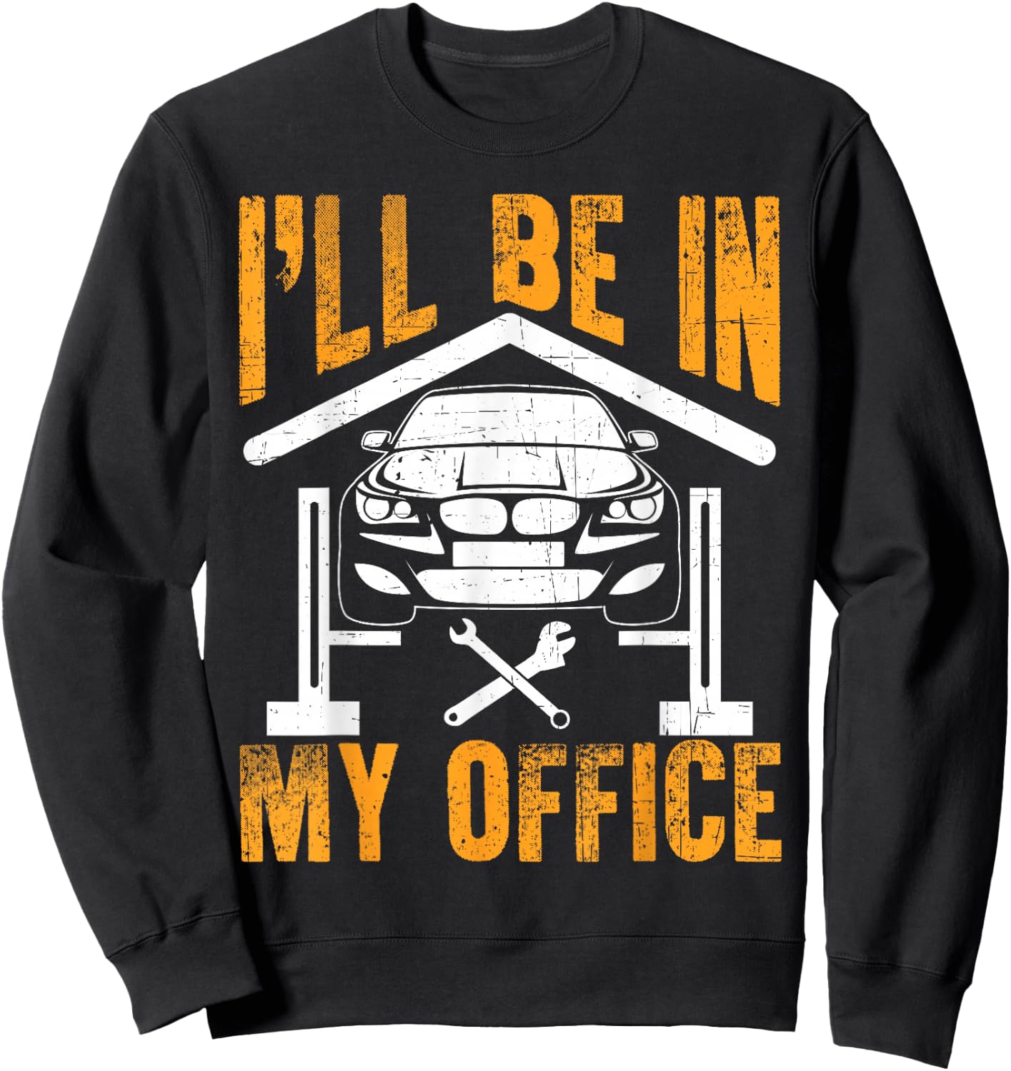 I'll Be In My Office Funny Auto Mechanic Garage Car Mechanic Sweatshirt - Sweatshirt | Black
