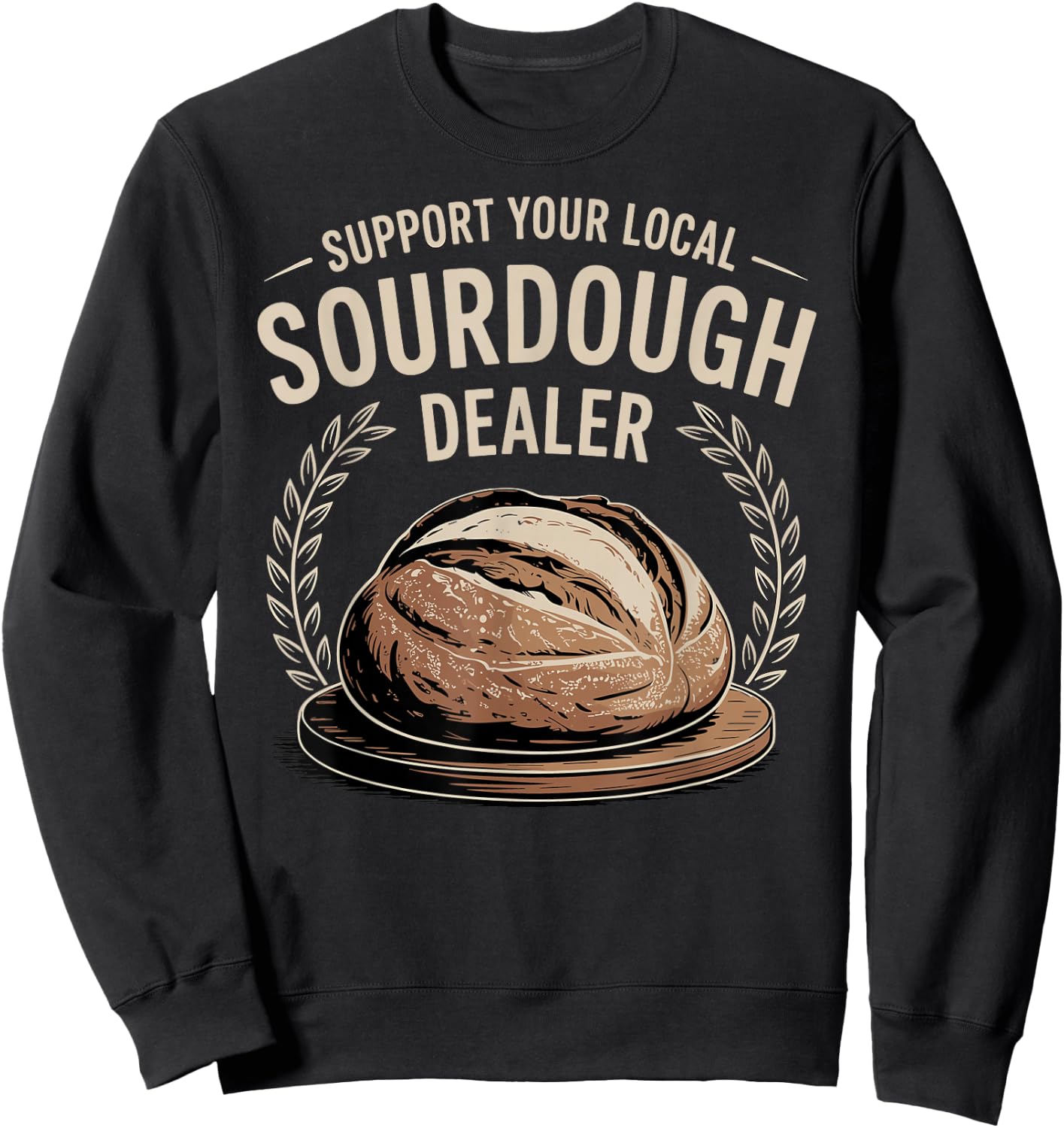Support Your Local Sourdough Dealer Sweatshirt - Sweatshirt | Black
