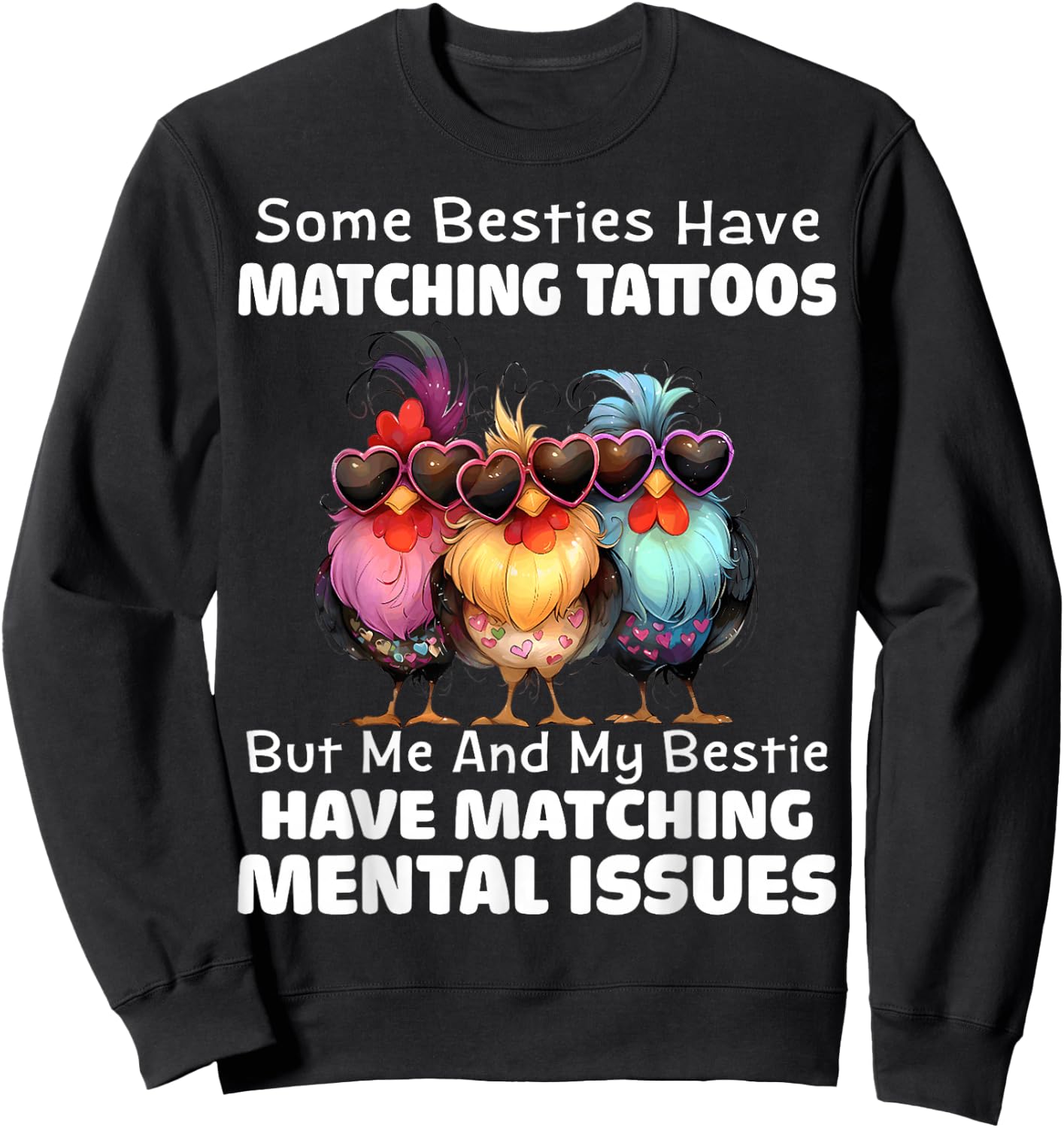 Some Besties Have Matching Tattoos but me and My Besties Sweatshirt - Sweatshirt | Black