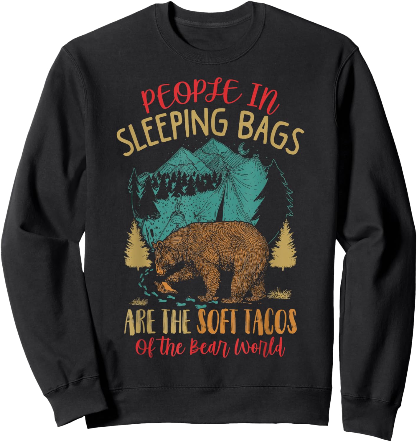People In Sleeping Bags Are The Soft Tacos Of The Bear World Sweatshirt - Sweatshirt | Black