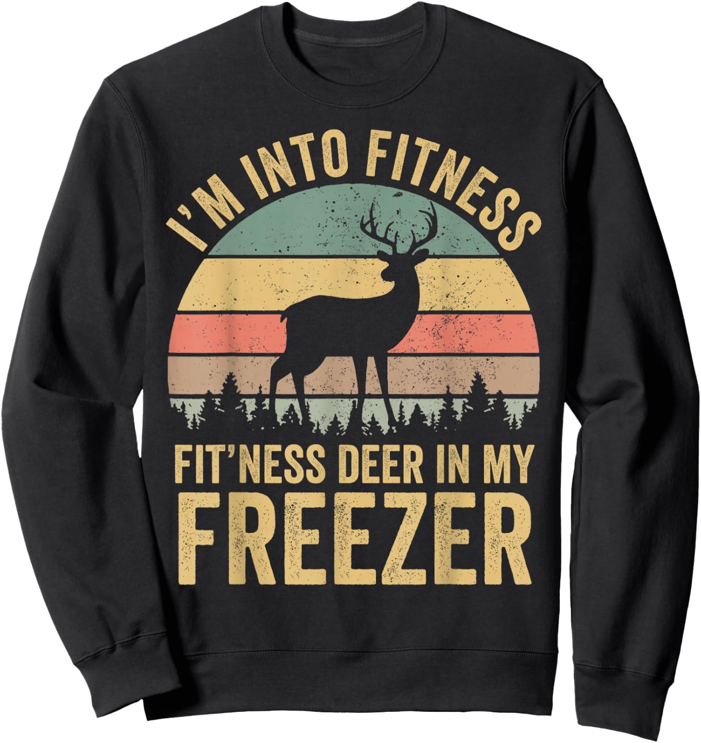 Funny I'm Into Fitness Fit'Ness Deer In My Freezer Season Sweatshirt - Sweatshirt | Black
