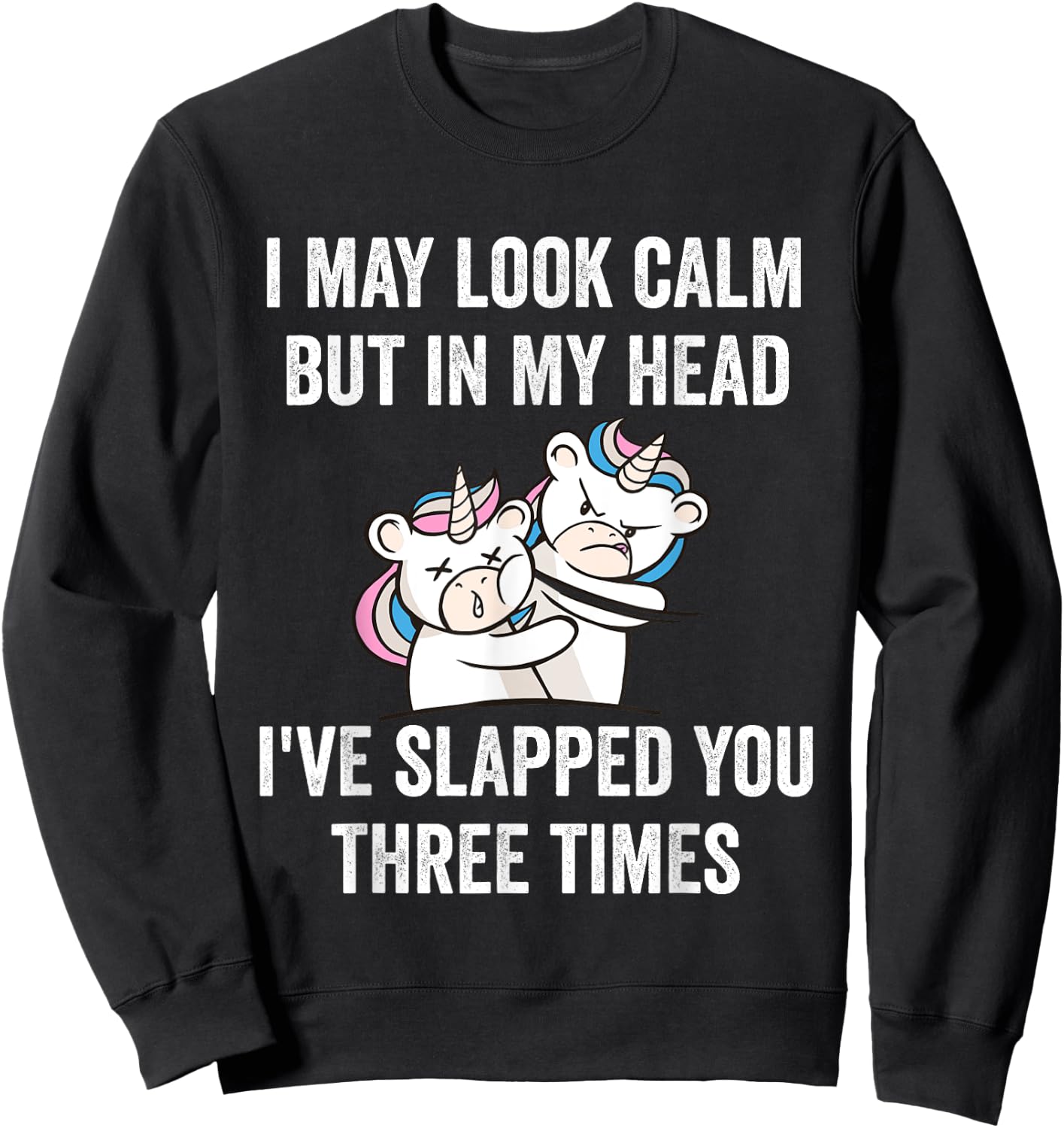 I May Look Calm But In My Head I've Slapped You Three Times Sweatshirt - Sweatshirt | Black