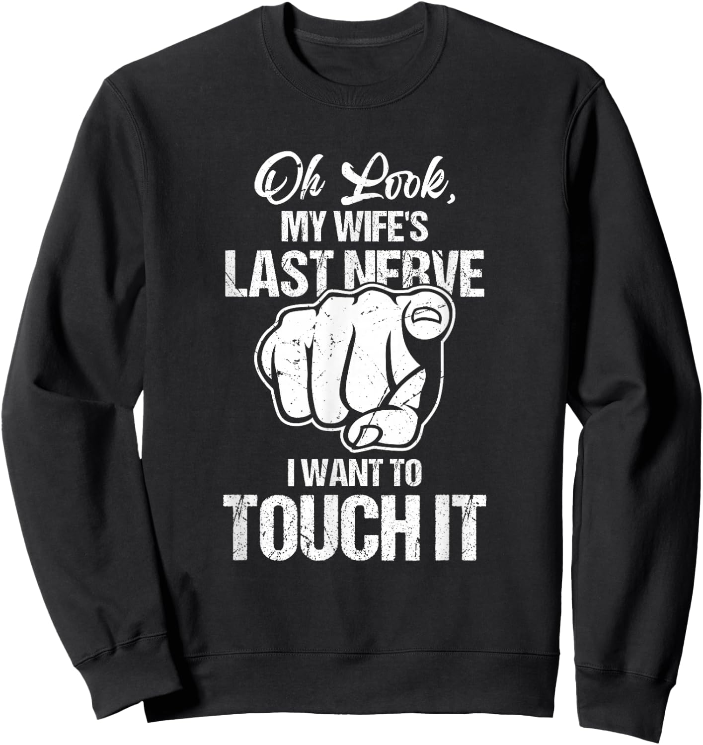 Oh Look My Wife's Last Nerve I Want To Touch It Sarcastic Sweatshirt - Sweatshirt | Black