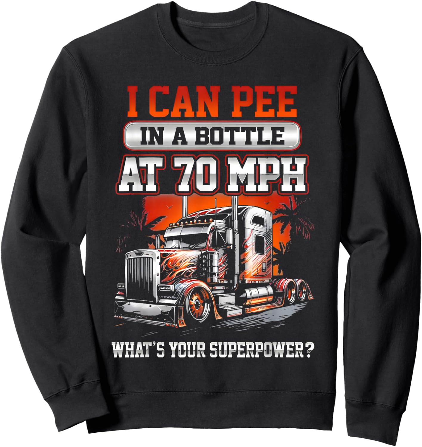 I Can Pee in a Bottle at 70 Mph What's Your Superpower Sweatshirt - Sweatshirt | Black