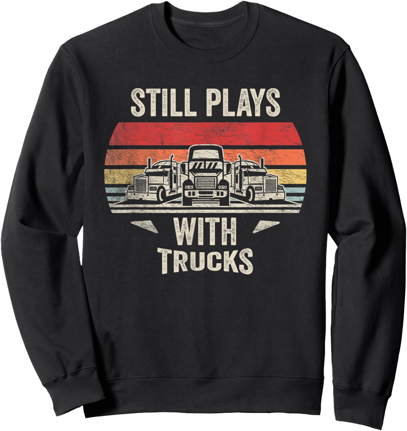 Vintage Still Plays With Trucks Funny Trucker Classic Truck Sweatshirt - Sweatshirt | Black